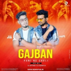 Gajban Pani Ne Chali (Remix) - DJ Aftab &amp; DJ Ashif Mp3 Song